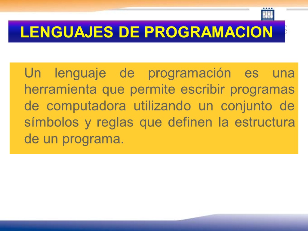 LENGUAJES DE PROGRAMACION Un lenguaje de programación es una herramienta que permite escribir programas